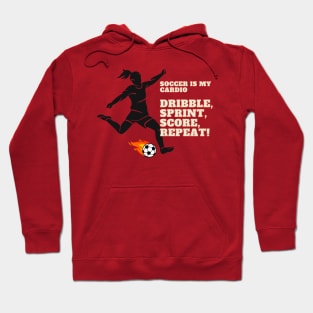 Soccer Is My Cardio: Dribble, Sprint, Score, Repeat Soccer Lover Hoodie